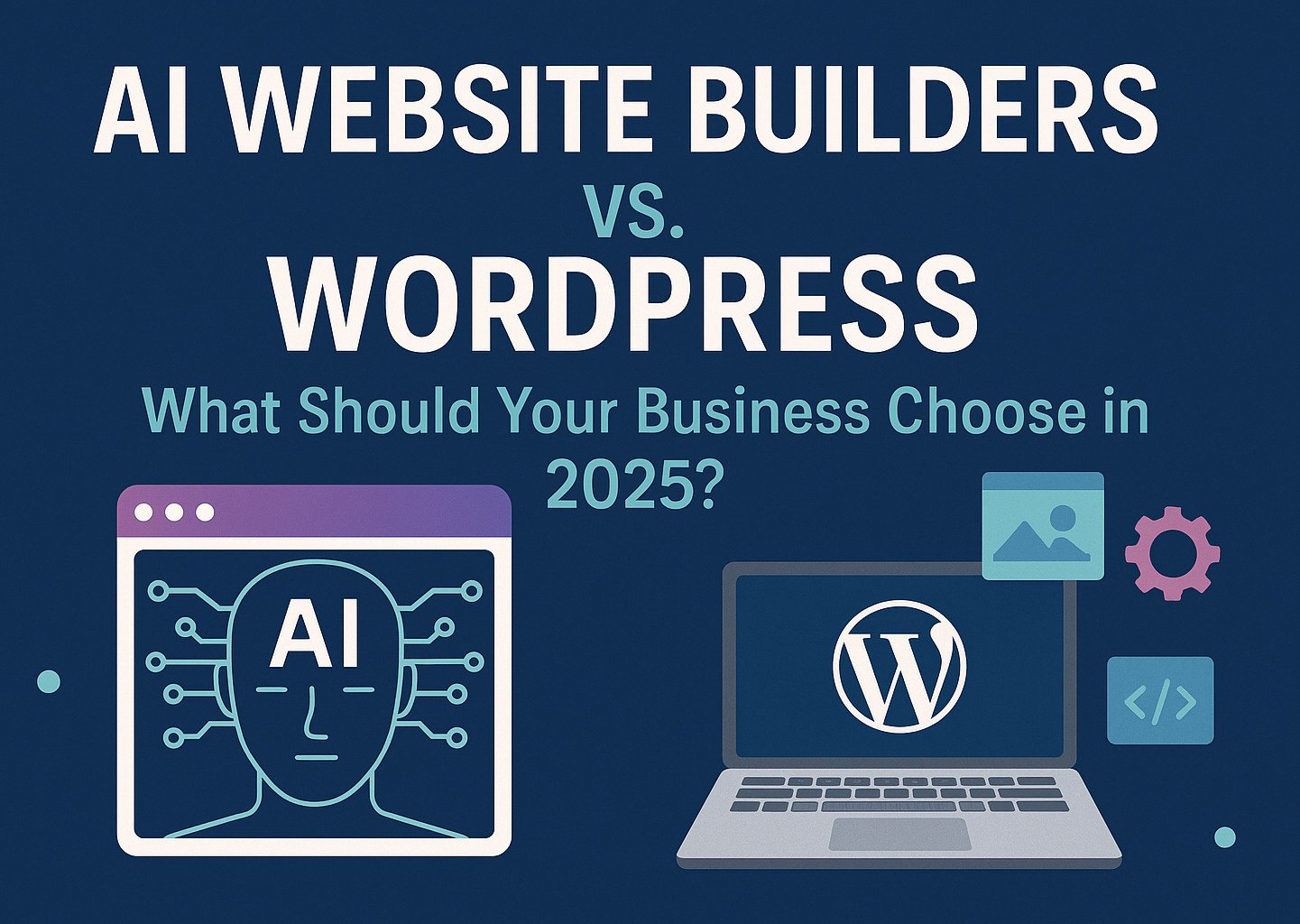 AI website builders vs. WordPress: What should your business choose in 2025?